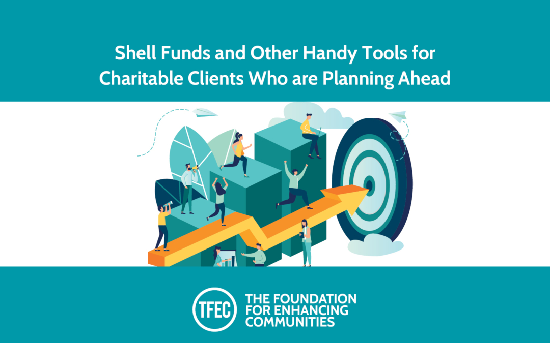 “Shell Funds” and Other Handy Tools for Charitable Clients Who are Planning Ahead